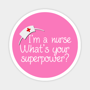 I'm a Nurse, What's Your Superpower Magnet